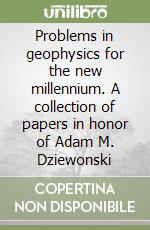 Problems in geophysics for the new millennium. A collection of papers in honor of Adam M. Dziewonski libro