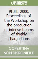 PIBHI 2000. Proceedings of the Workshop on the production of intense beams of thighly charged ions libro