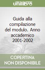 Guida alla compilazione del modulo. Anno accademico 2001-2002 libro