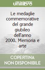 Le medaglie commemorative del grande giubileo dell'anno 2000. Memoria e arte libro