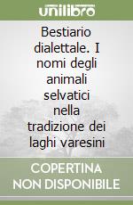 Bestiario dialettale. I nomi degli animali selvatici nella tradizione dei laghi varesini libro