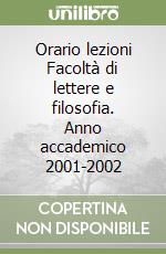 Orario lezioni Facoltà di lettere e filosofia. Anno accademico 2001-2002 libro