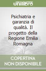 Psichiatria e garanzia di qualità. Il progetto della Regione Emilia Romagna libro