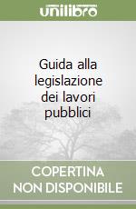 Guida alla legislazione dei lavori pubblici libro