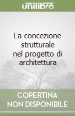 La concezione strutturale nel progetto di architettura libro