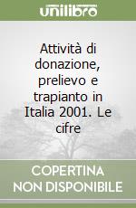 Attività di donazione, prelievo e trapianto in Italia 2001. Le cifre libro