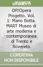 OP/Opera Progetto. Vol. 1: Mario Botta. MART Museo di arte moderna e contemporanea di Trento e Rovereto libro