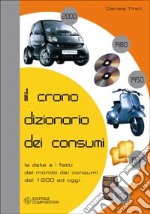 Il cronodizionario dei consumi. Le date e i fatti del mondo dei consumi dal 1200 ad oggi libro