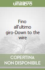 Fino all'ultimo giro-Down to the wire libro