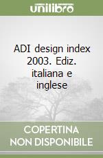 ADI design index 2003. Ediz. italiana e inglese libro