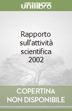 Rapporto sull'attività scientifica 2002 libro