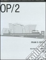 OP/Opera Progetto (2005). Vol. 2: Frank O. Gehry. WDCH Walt Disney Concert Hall, Los Angeles