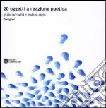 Venti oggetti a reazione poetica. Ediz. italiana e inglese libro