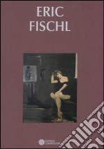 Eric Fischl. Catalogo della mostra (Bologna, 26 marzo-23 maggio 2003)Ediz. italiana e inglese