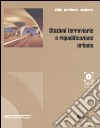 Stazioni ferroviarie e riqualificazione urbana libro