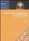 I luoghi dell'arte contemporanea in Emilia-Romagna. Arti del Novecento e dopo libro