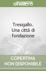 Tresigallo. Una città di fondazione libro