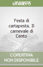 Festa di cartapesta. Il carnevale di Cento libro