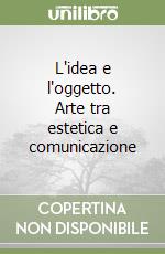 L'idea e l'oggetto. Arte tra estetica e comunicazione libro