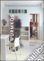 Wurmkos abitare. La trasformazione di una comunità psichiatrica attraverso l'arte-The transformation of a psychiatric community through art libro