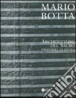 Mario Botta. Architetture del sacro. Preghiere di pietra. Catalogo della mostra (Firenze, 30 aprile-30 luglio 2005) libro