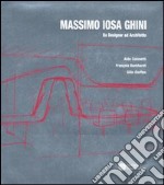 Massimo Iosa Ghini. Da designer ad architetto. Ediz. italiana e inglese