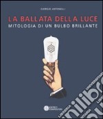 La ballata della luce. Mitologia di un bulbo brillante libro