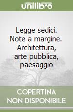 Legge sedici. Note a margine. Architettura, arte pubblica, paesaggio