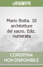 Mario Botta. 10 architetture del sacro. Ediz. numerata