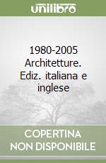1980-2005 Architetture. Ediz. italiana e inglese libro
