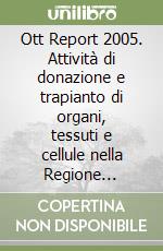 Ott Report 2005. Attività di donazione e trapianto di organi, tessuti e cellule nella Regione Toscana