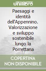 Paesaggi e identità dell'Appennino. Valorizzazione e sviluppo sostenibile lungo la Porrettana libro