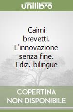 Caimi brevetti. L'innovazione senza fine. Ediz. bilingue libro