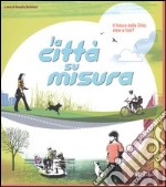 Il futuro della città: slow o fast? La socializzazione, il gioco, il tempo libero ovvero la città su misura. Catalogo della mostra libro