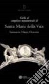 Guida al complesso monumentale di Santa Maria della Vita. Santuario, museo, oratorio libro