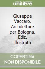 Giuseppe Vaccaro. Architetture per Bologna. Ediz. illustrata libro