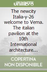 The newcity Italia-y-26 welcome to Vema. The italian pavilion at the 10th International architecture exhibition libro