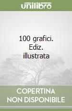 100 grafici. Ediz. illustrata libro