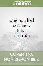 One hundred designer. Ediz. illustrata libro