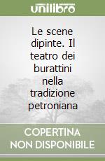 Le scene dipinte. Il teatro dei burattini nella tradizione petroniana libro