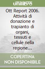 Ott Report 2006. Attività di donazione e trapianto di organi, tessuti e cellule nella regione Toscana