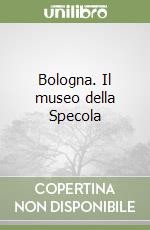 Bologna. Il museo della Specola