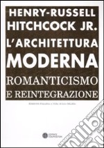 L'architettura moderna. Romanticismo e reintegrazione