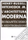 L'architettura moderna. Romanticismo e reintegrazione libro