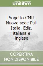 Progetto CMR. Nuova sede Pall Italia. Ediz. italiana e inglese libro