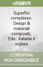 Superfici complesse. Design & materiali compositi. Ediz. italiana e inglese libro