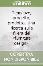 Tendenze, progetto, prodotto. Una ricerca sulla filiera del «furniture design» libro