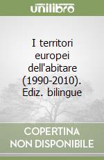 I territori europei dell'abitare (1990-2010). Ediz. bilingue