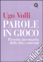 Parole in gioco. Piccolo inventario delle idee correnti libro