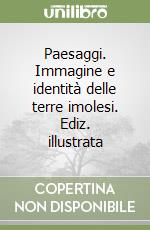 Paesaggi. Immagine e identità delle terre imolesi. Ediz. illustrata libro